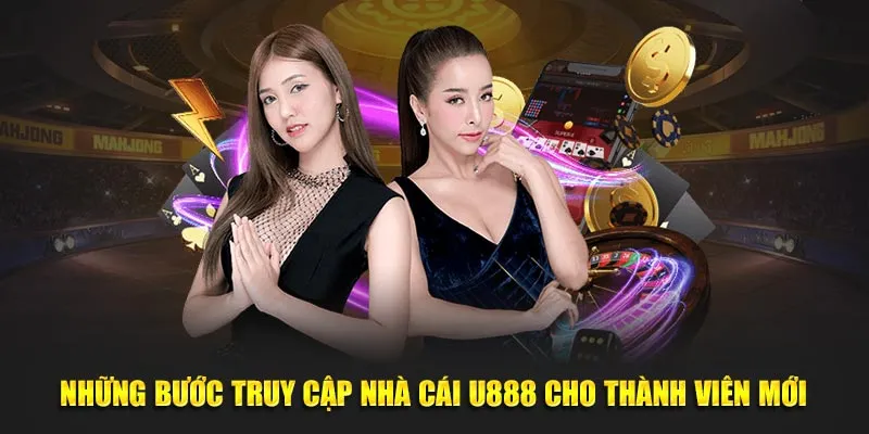 Những bước truy cập nhà cái U888 cho thành viên mới