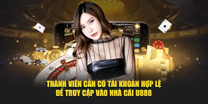 Thành viên cần có tài khoản hợp lệ để đăng nhập U888