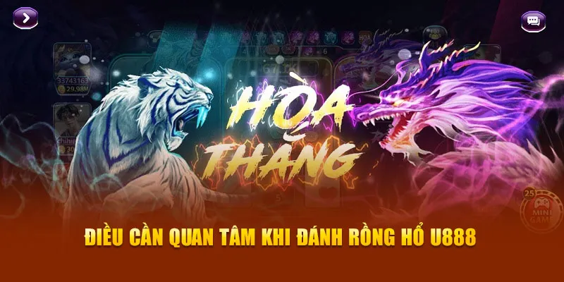 Điều cần quan tâm khi đánh Rồng Hổ U888