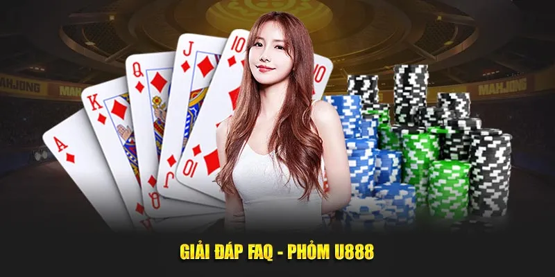 Giải đáp FAQ - Phỏm U888