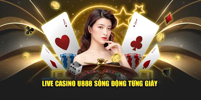 Live casino U888 sống động từng giây